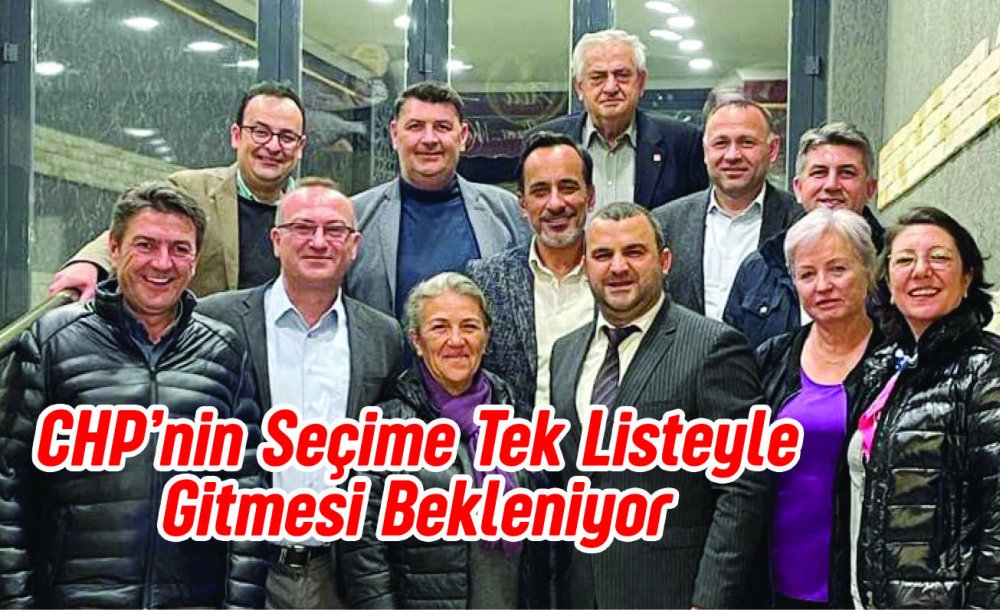 Chp'nin Seçime Tek Listeyle Gitmesi Bekleniyor