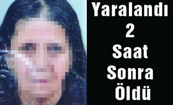 Yaralandı 2 Saat Sonra Öldü  