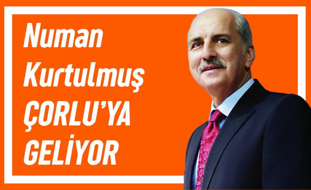 Numan Kurtulmuş Çorlu'ya Geliyor