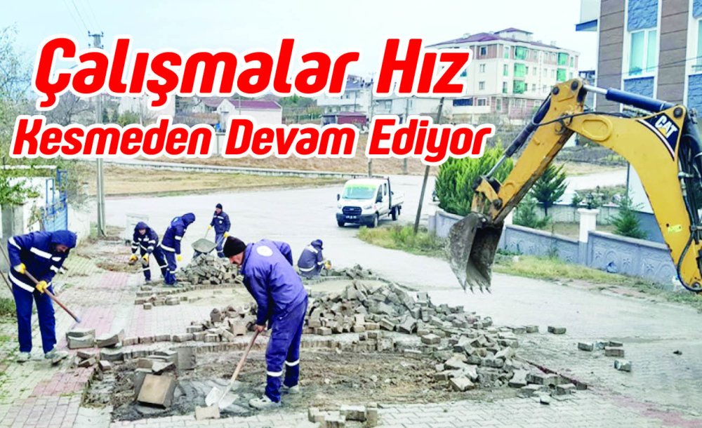 Çalışmalar Hız Kesmeden Devam Ediyor