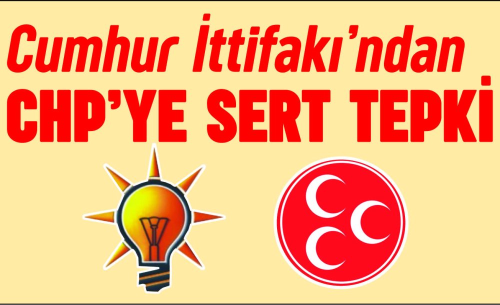 Cumhur İttifakı'ndan Chp'ye Sert Tepki