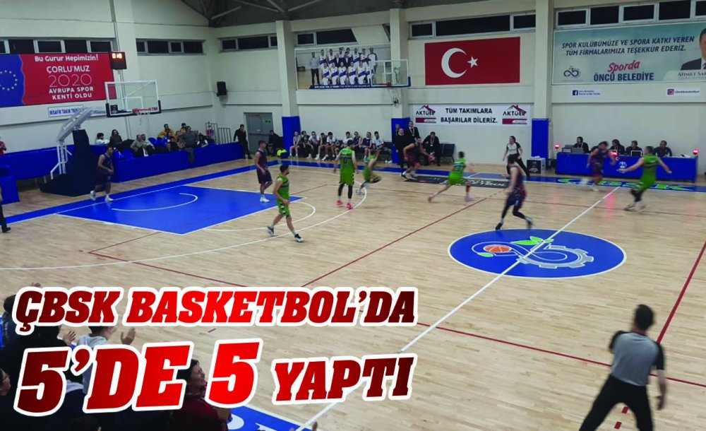  Çbsk Basketbol ‘Da 5'De 5 Yaptı