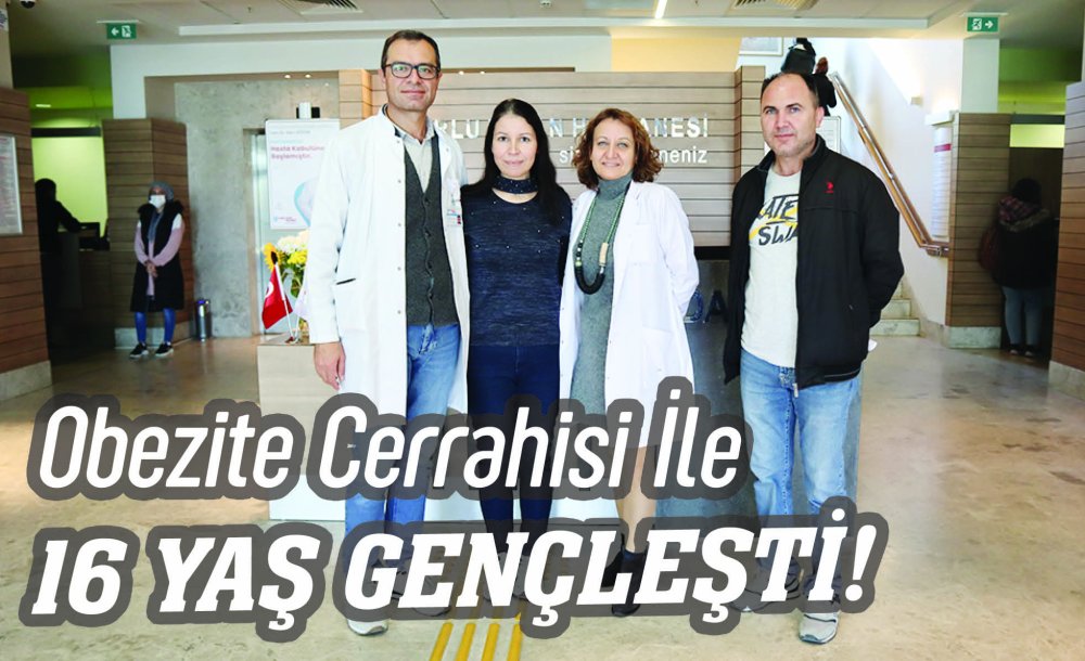 Obezite Cerrahisi İle 16 Yaş Gençleşti!