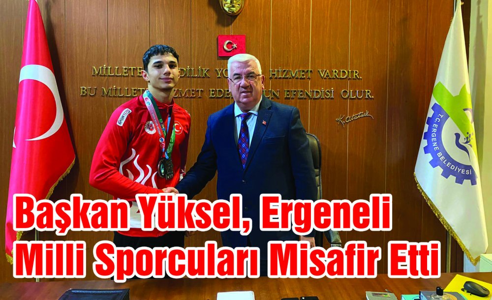 Başkan Yüksel, Ergeneli Milli Sporcuları Misafir Etti