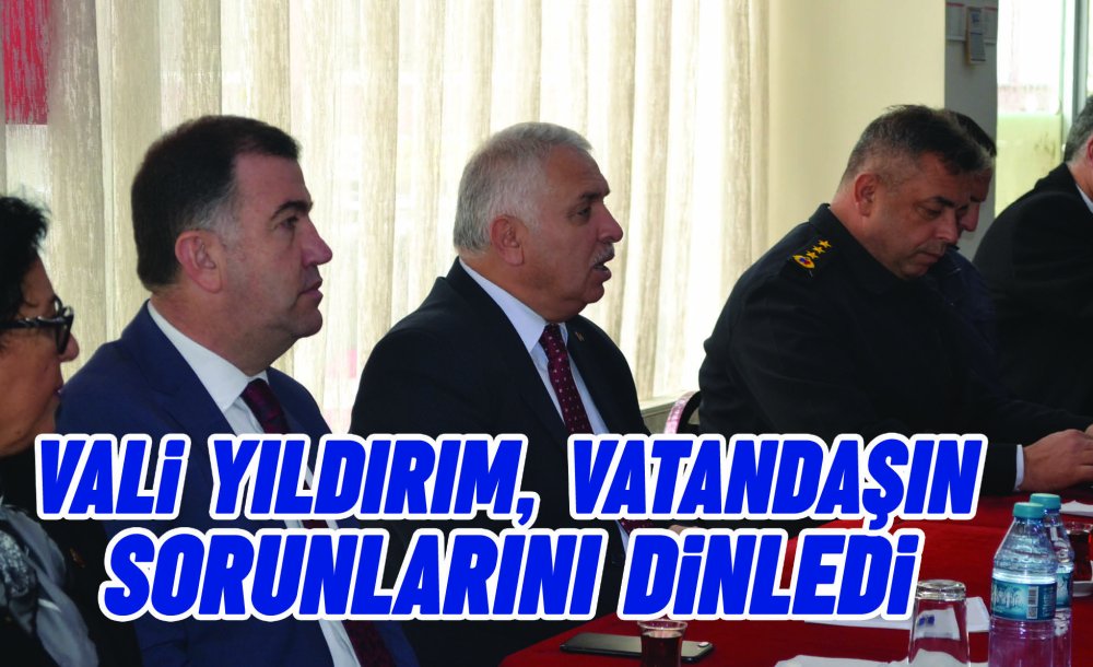 Vali Yıldırım, Vatandaşın Sorunlarını Dinledi 
