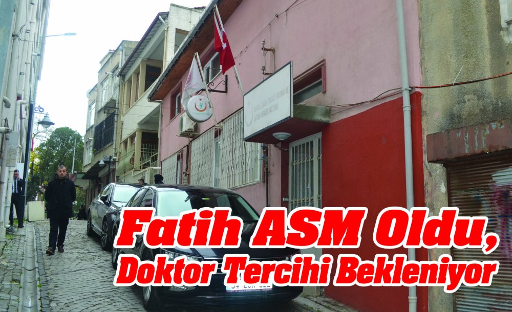 Fatih Asm Oldu, Doktor Tercihi Bekleniyor