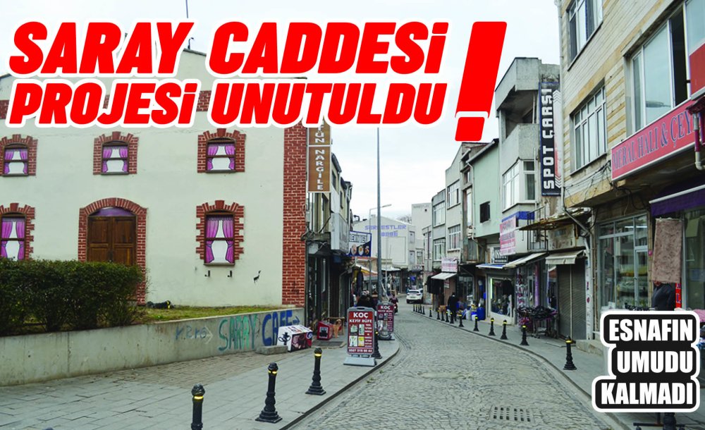 Saray Caddesi Projesi Unutuldu!