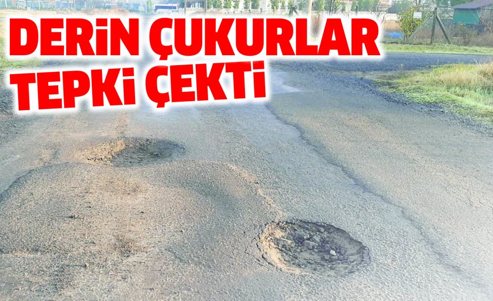 Yoldaki Derin Çukurlar Tepki Çekti