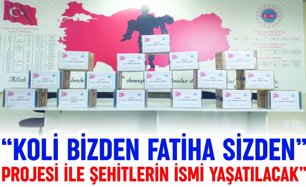 “Koli Bizden Fatiha Sizden” Projesi İle Şehitlerin İsmi Yaşatılacak"