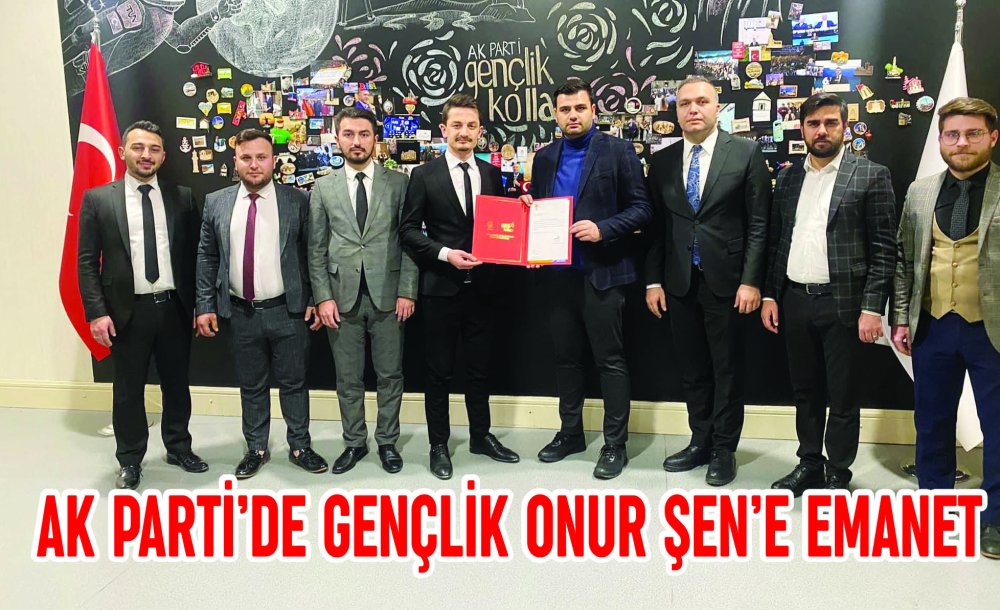 Ak Parti'de Gençlik Onur Şen'e Emanet
