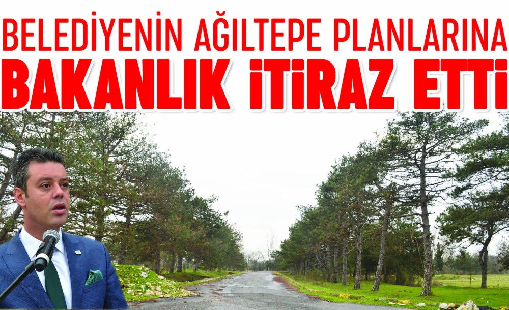 Belediyenin Ağıltepe Planlarına Bakanlık İtiraz Etti 