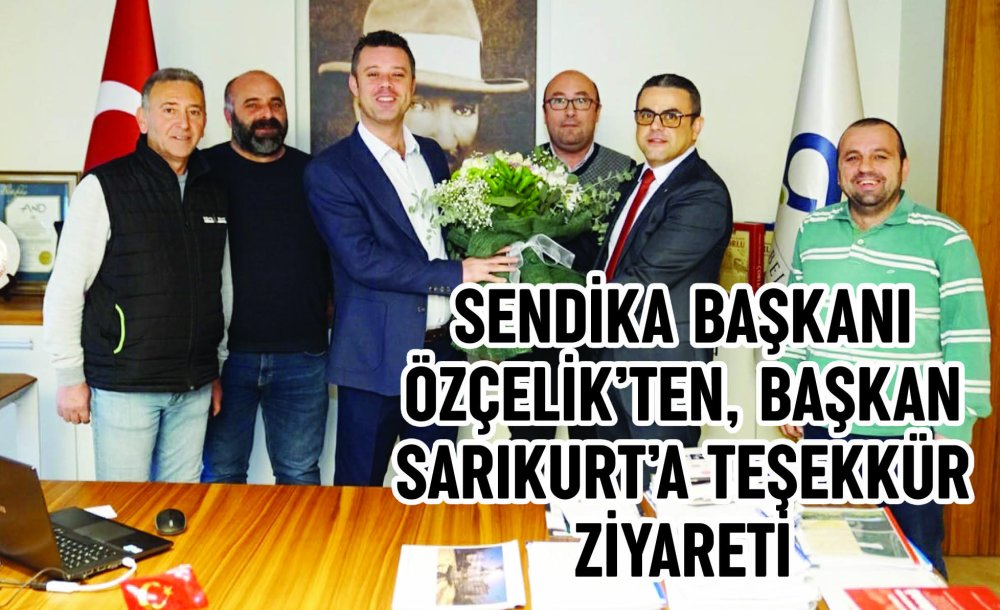 Sendika Başkanı Özçelik'ten, Başkan Sarıkurt'a Teşekkür Ziyareti