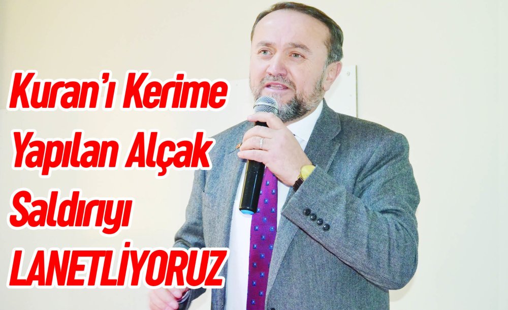 Kuran'ı Kerime Yapılan Alçak Saldırıyı Lanetliyoruz