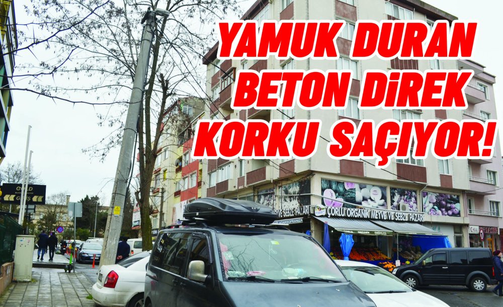 Yamuk Duran Beton Direk Korku Saçıyor!