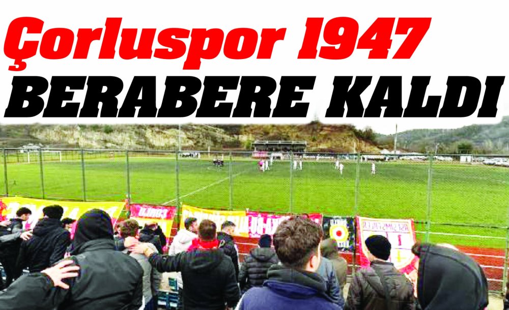 Çorluspor 1947 Berabere Kaldı