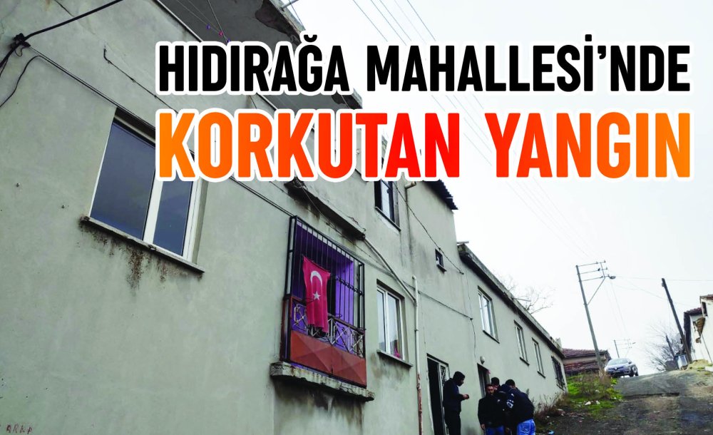 Hıdırağa Mahallesi'nde Korkutan Yangın