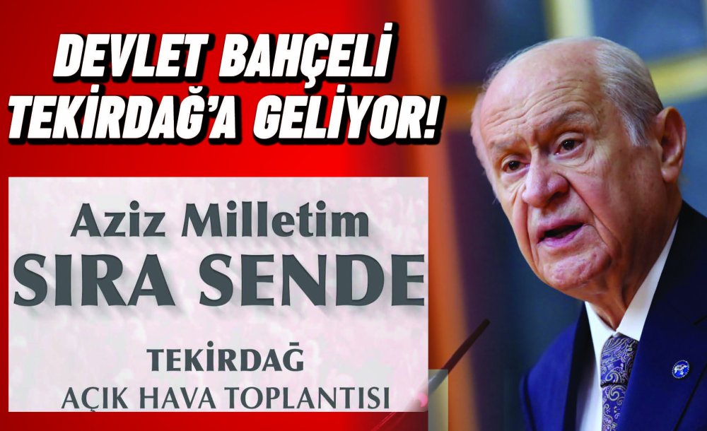 Devlet Bahçeli Tekirdağ'a Geliyor!