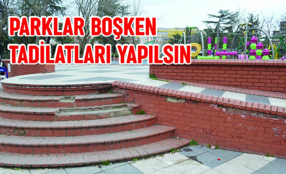 Parklar Boşken Tadilatları Yapılsın