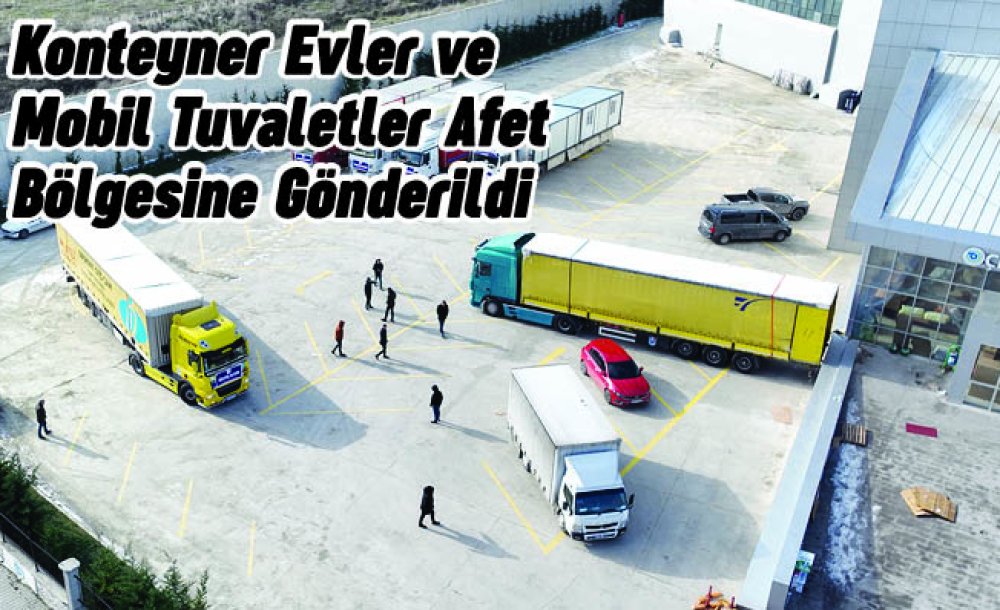 Konteyner Evler Ve Mobil Tuvaletler Afet Bölgesine Gönderildi