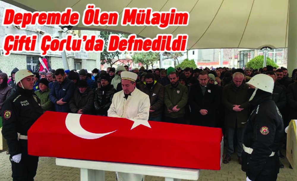 Depremde Ölen Mülayim Çifti Çorlu'da Defnedildi 