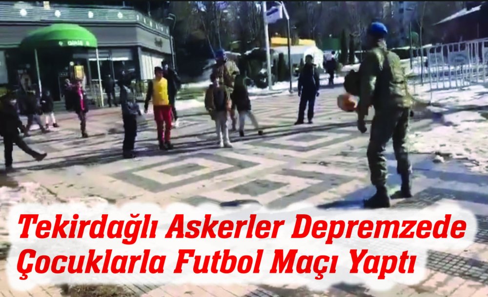 Tekirdağlı Askerler Depremzede Çocuklarla Futbol Maçı Yaptı 