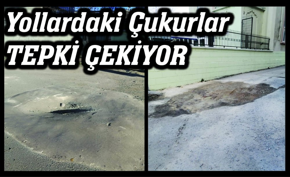 Yollardaki Çukurlar Tepki Çekiyor