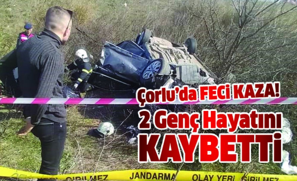 Çorlu'da Feci Kaza! 2 Genç Hayatını Kaybetti 