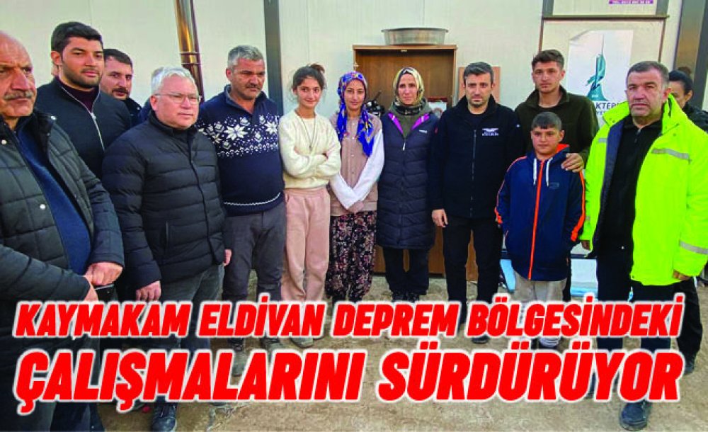 Kaymakam Eldivan Deprem Bölgesindeki Çalışmalarını Sürdürüyor