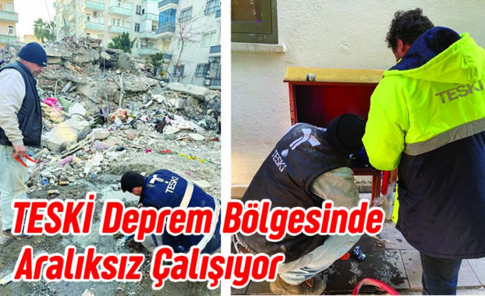 Teski̇ Deprem Bölgesinde Aralıksız Çalışıyor