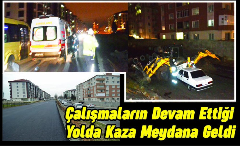 Çalışmaların Devam Ettiği Yolda Kaza Meydana Geldi 