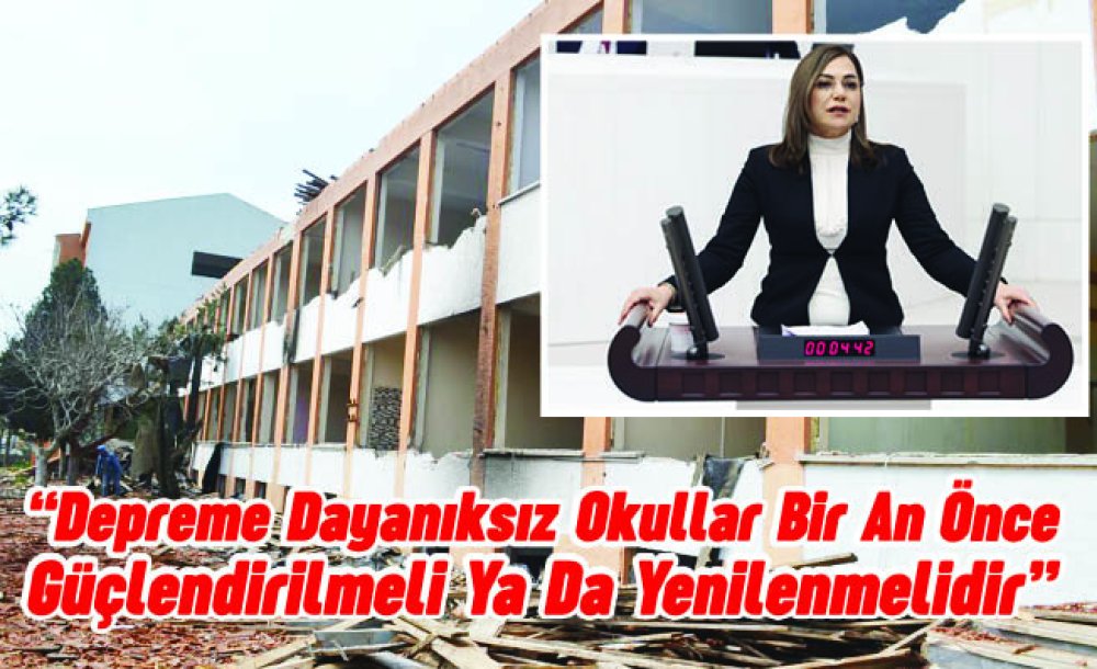  “Depreme Dayanıksız Okullar Bir An Önce Güçlendirilmeli Ya Da Yenilenmelidir”