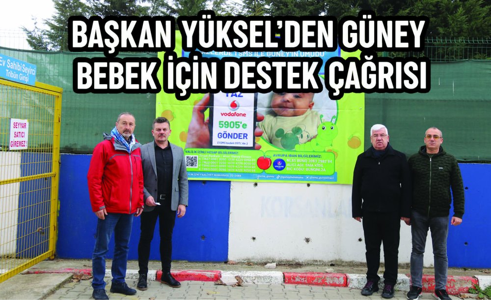 Başkan Yüksel'den Güney Bebek İçin Destek Çağrısı