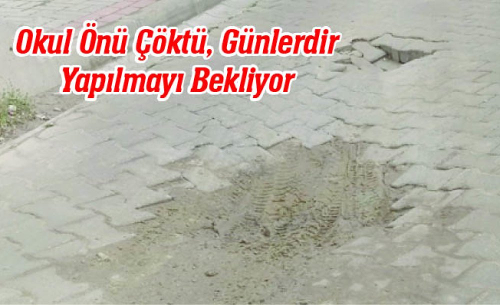 Okul Önü Çöktü, Günlerdir Yapılmayı Bekliyor