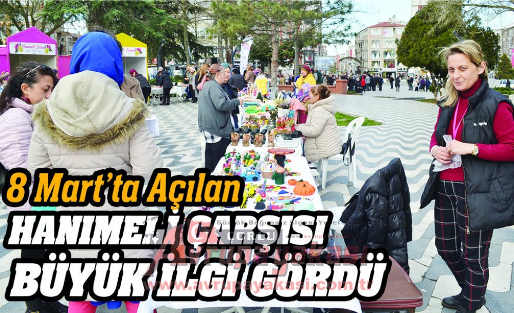 8 Mart'ta Açılan Hanımeli Çarşısı Büyük İlgi Gördü