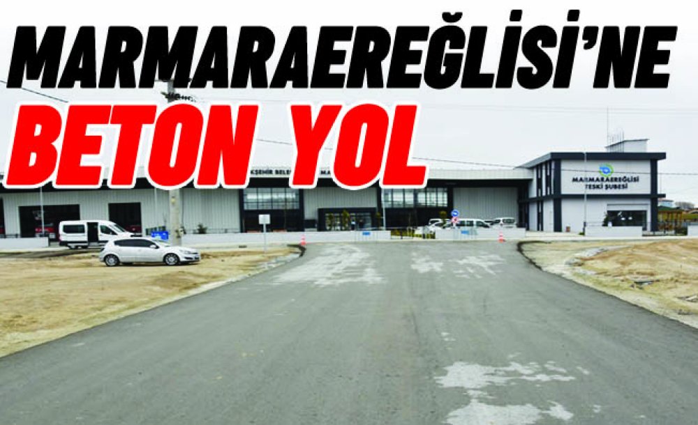 Marmaraereğlisi'ne Beton Yol