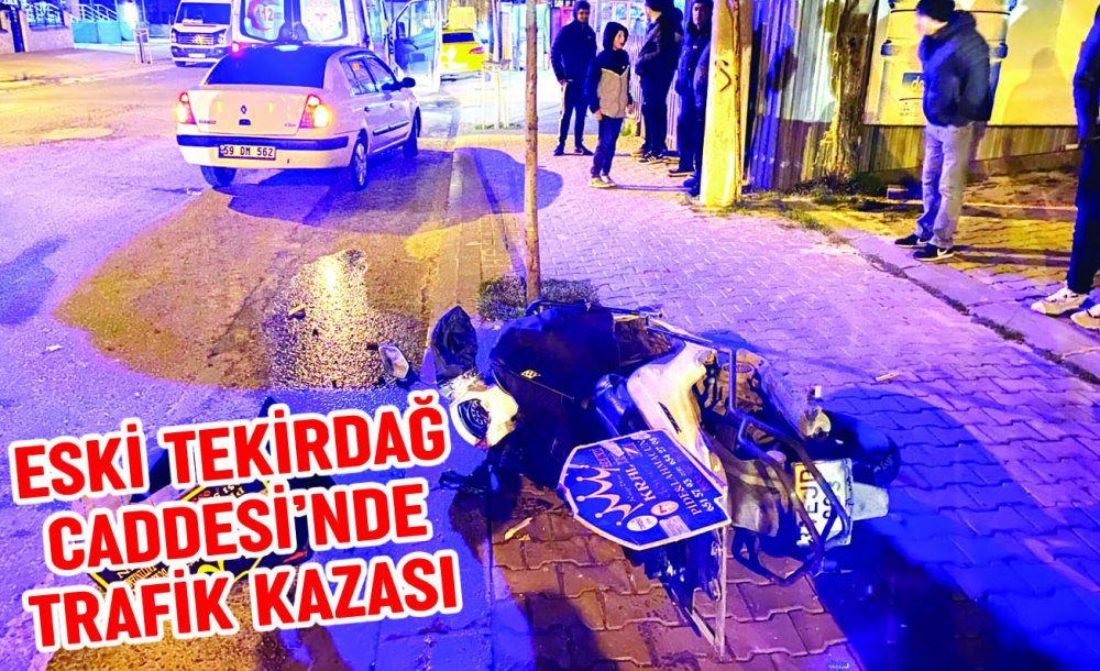 Eski Tekirdağ Caddesi'nde Trafik Kazası