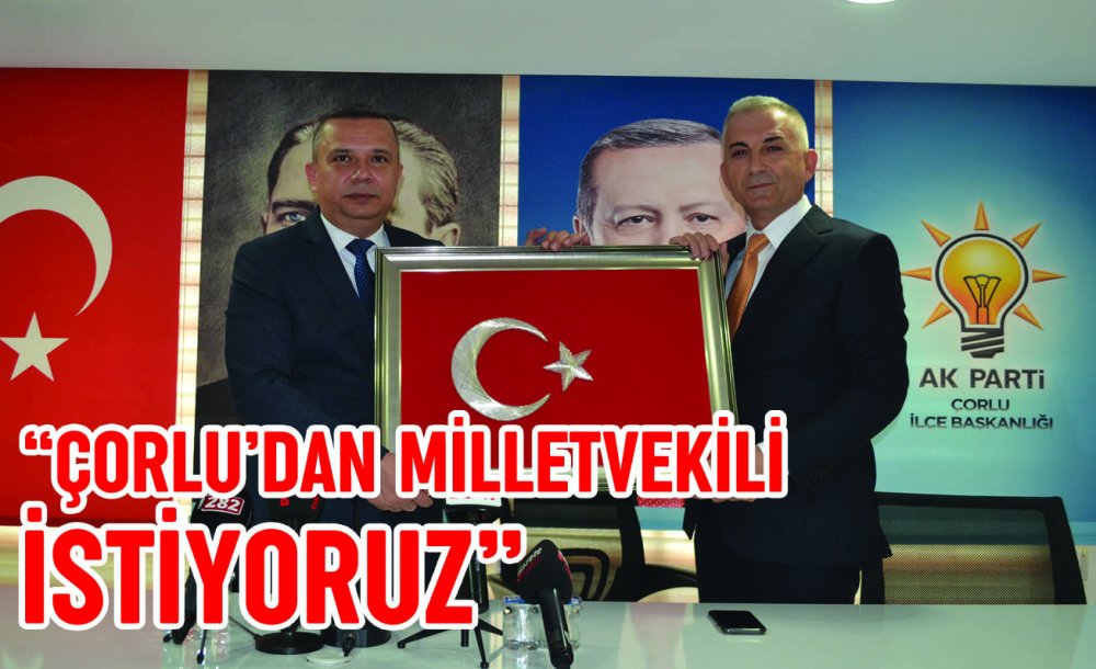 “Çorlu'dan Milletvekili İstiyoruz”