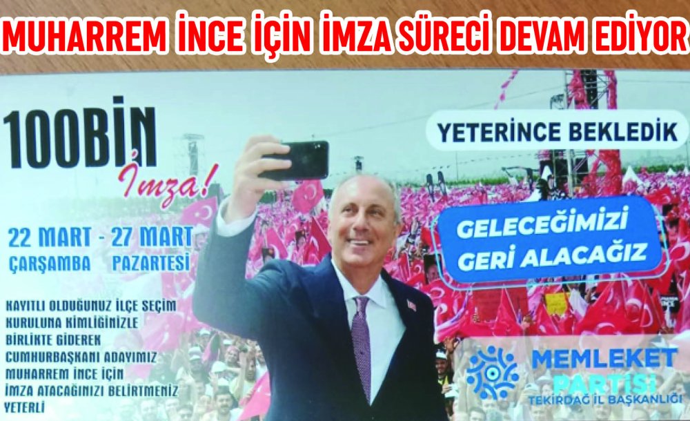 Muharrem İnce İçin İmza Süreci Devam Ediyor