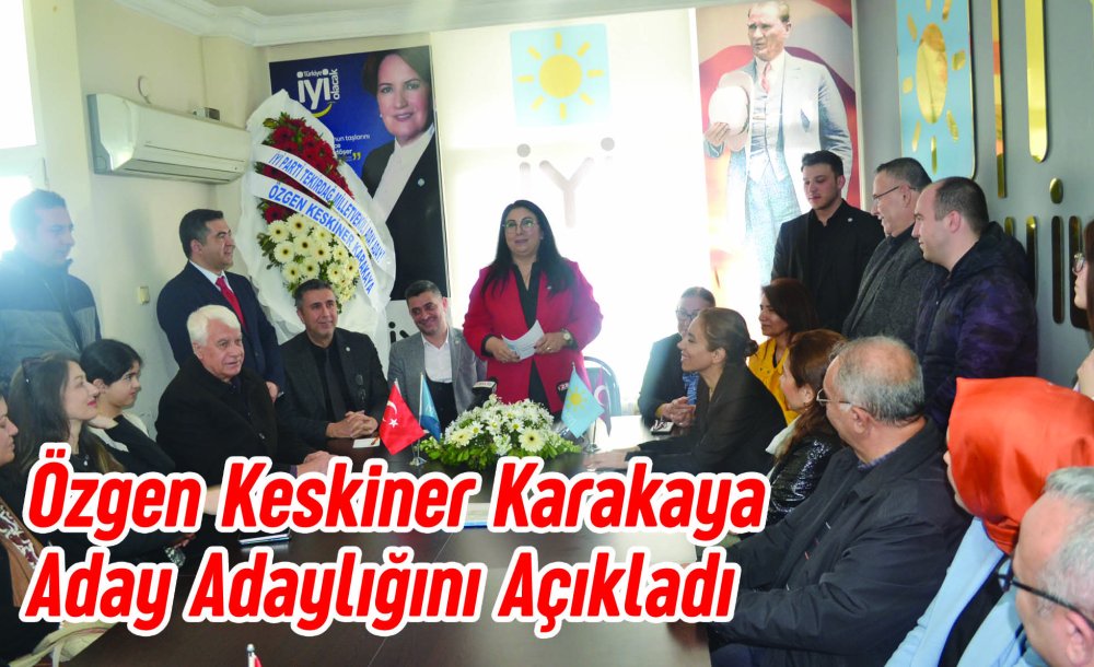 Özgen Keskiner Karakaya Aday Adaylığını Açıkladı 