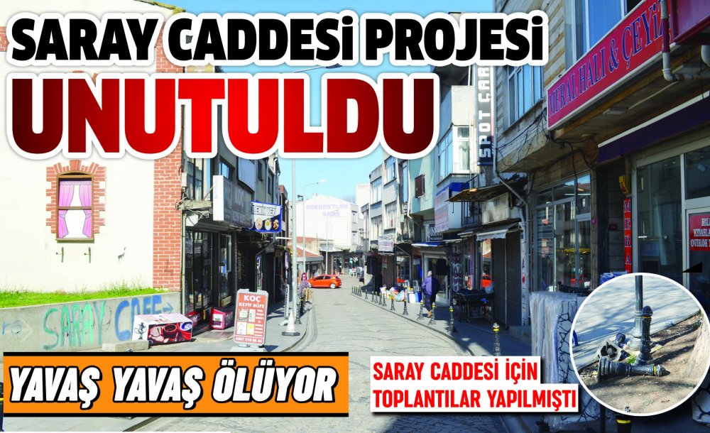 Saray Caddesi Projesi Unutuldu