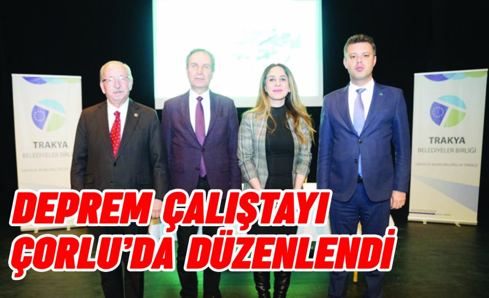 Deprem Çalıştayı Çorlu'da Düzenlendi