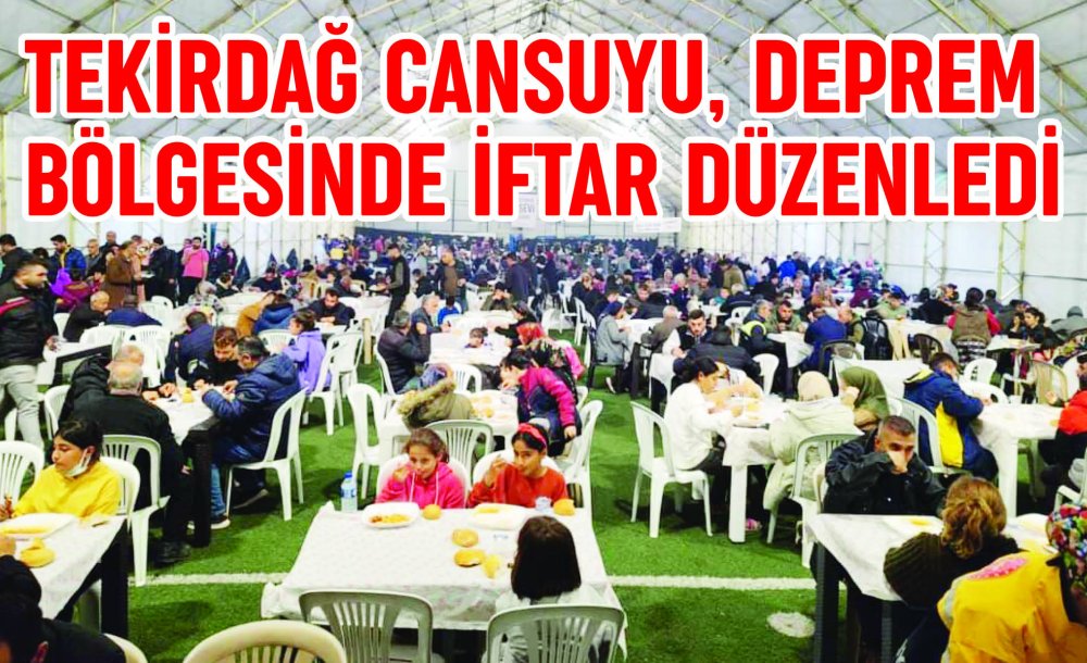 Tekirdağ Cansuyu, Deprem Bölgesinde İftar Düzenledi 