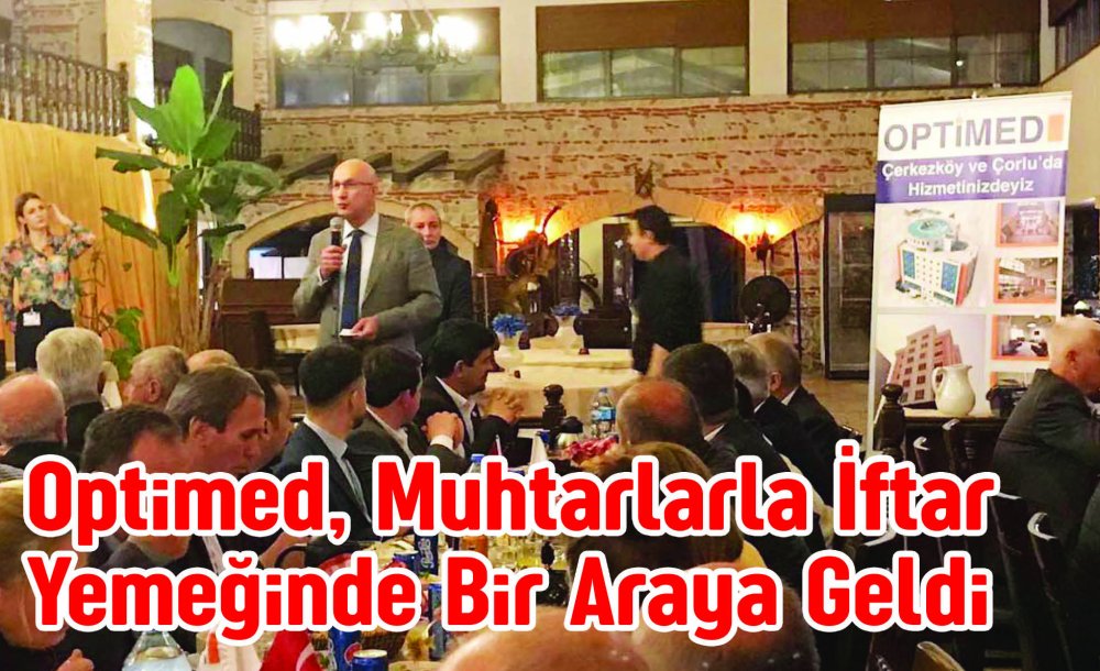 Optimed, Muhtarlarla İftar Yemeğinde Bir Araya Geldi