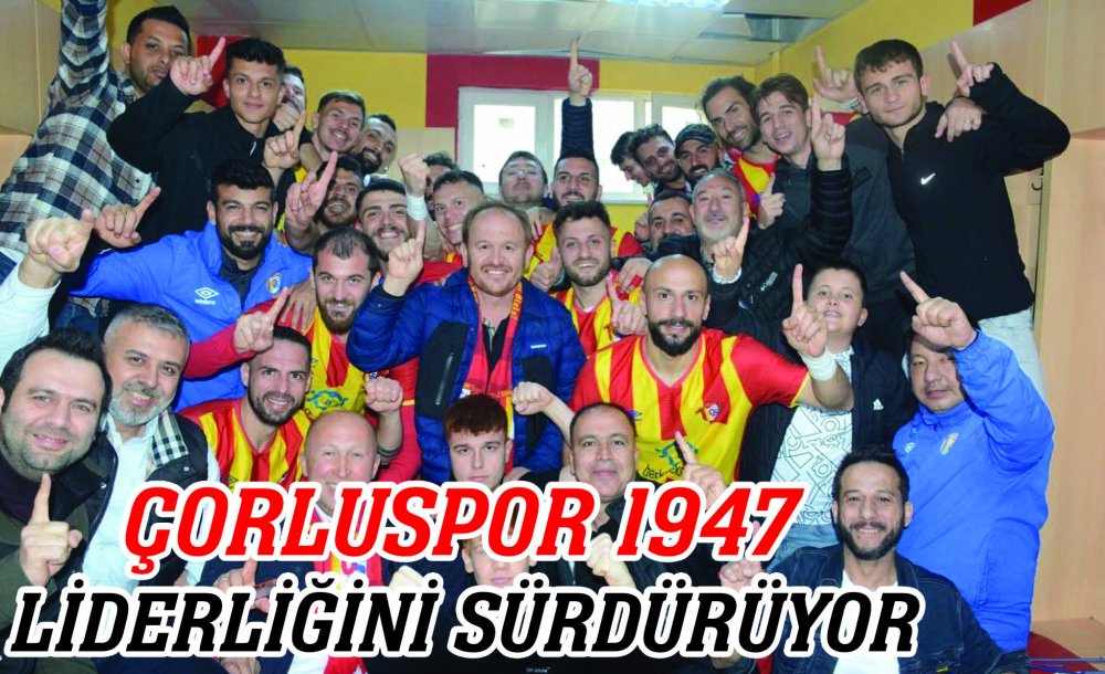 Çorluspor 1947 Liderliğini Sürdürüyor