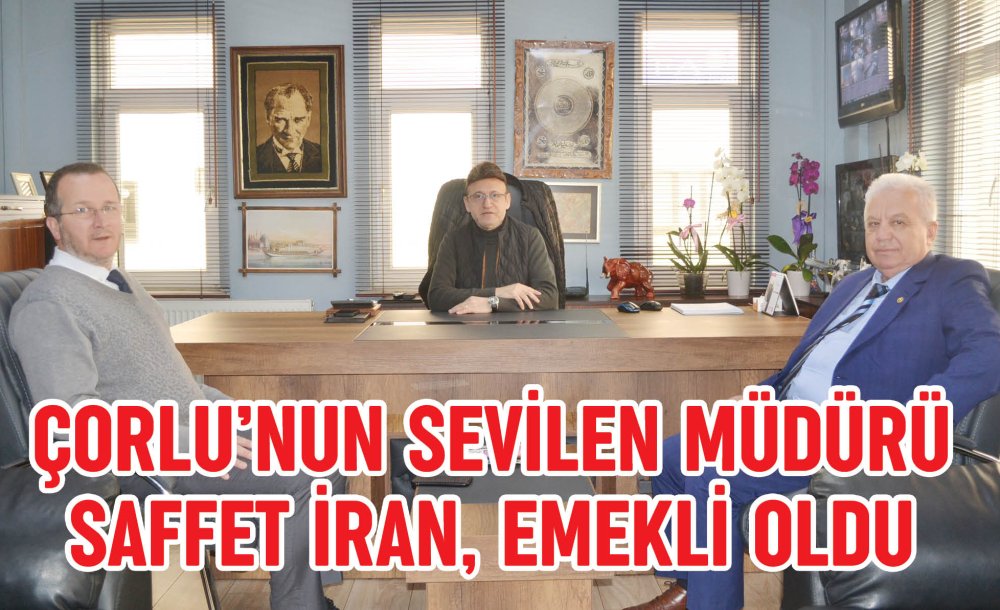 Çorlu'nun Sevilen Müdürü İran, Emekli Oldu 