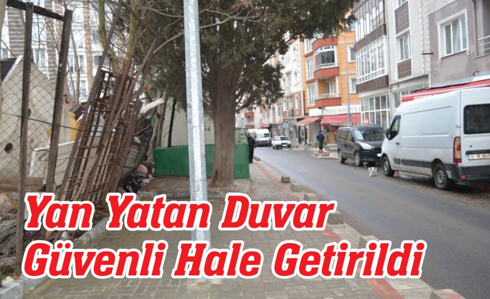 Yan Yatan Duvar Güvenli Hale Getirildi 