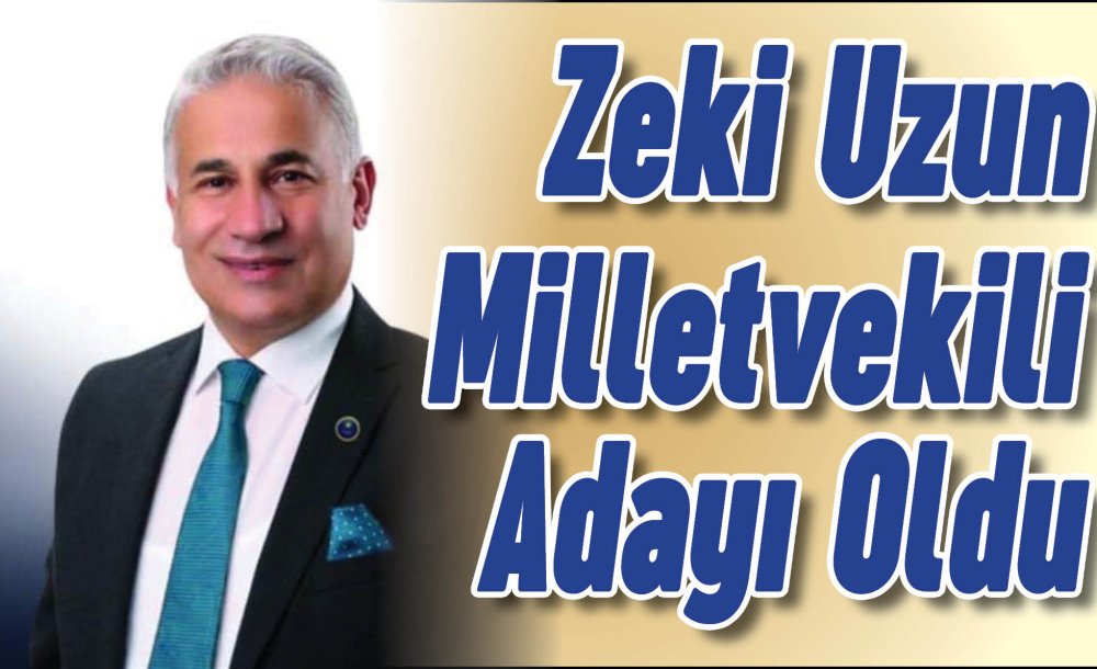 Zeki Uzun Milletvekili Adayı Oldu