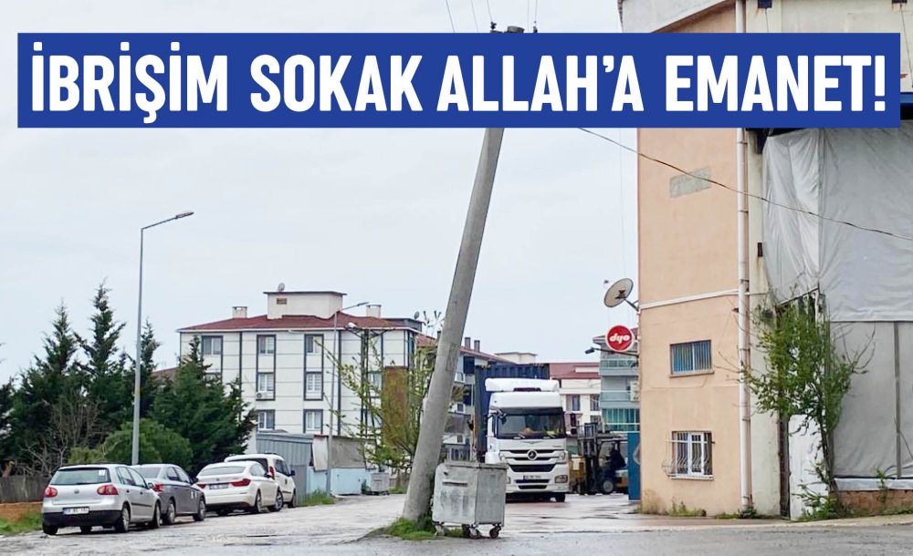 İbrişim Sokak Allah'a Emanet!