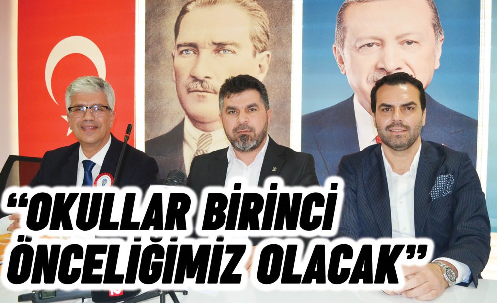 “Okullar Birinci Önceliğimiz Olacak”