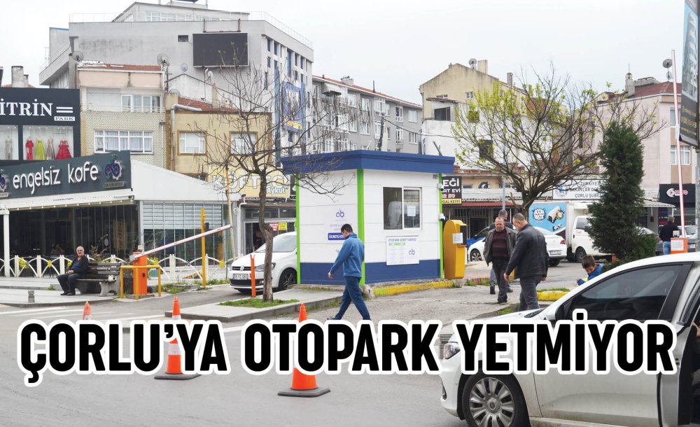 Çorlu'ya Otopark Yetmiyor